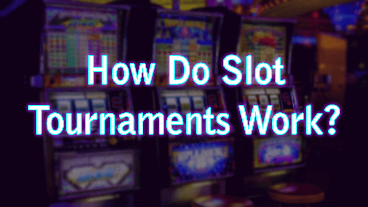 How Do Slot Tournaments Work?