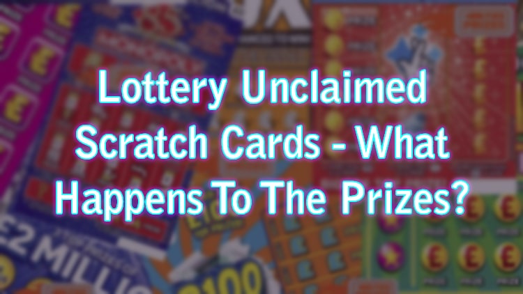 Lottery Unclaimed Scratch Cards - What Happens To The Prizes?