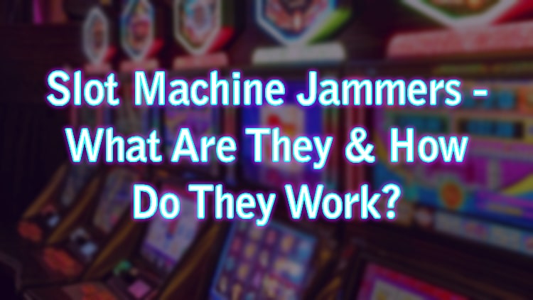 Slot Machine Jammers - What Are They & How Do They Work?
