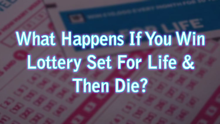 What Happens If You Win Lottery Set For Life & Then Die?